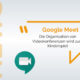 Videokonferenzen mit Google Meet
